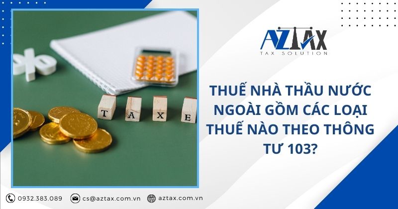 Thuế nhà thầu nước ngoài gồm các loại thuế nào theo thông tư 103?