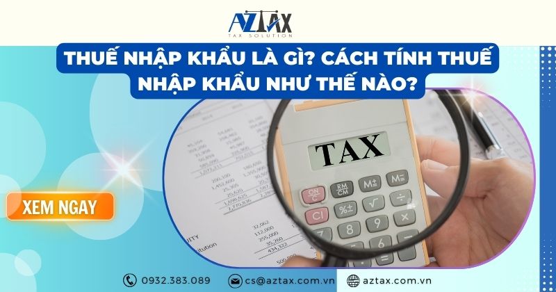 Thuế nhập khẩu là gì? Cách tính thuế nhập khẩu như thế nào?