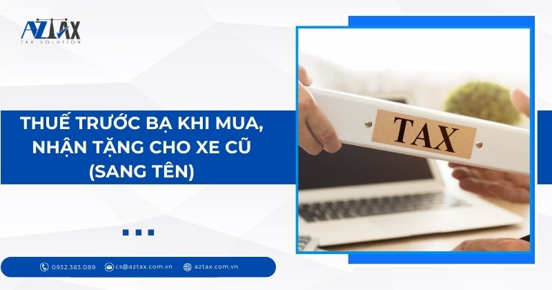 Thuế trước bạ khi mua, nhận tặng cho xe cũ (sang tên)