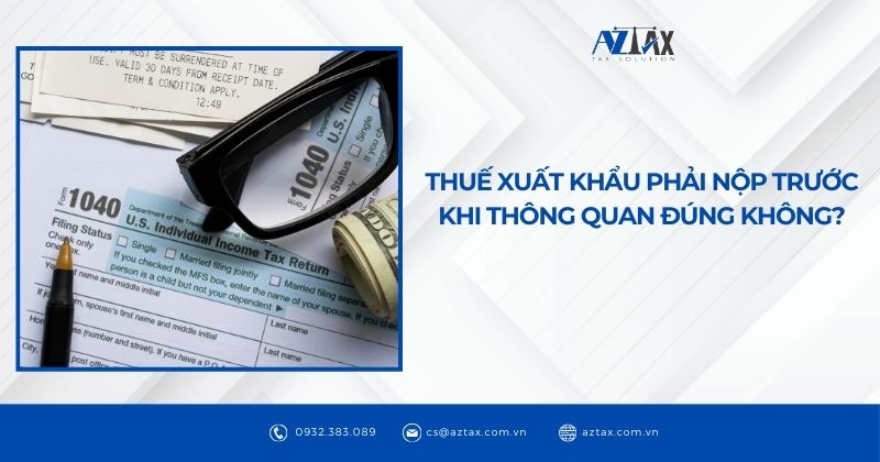 Thuế xuất khẩu phải nộp trước khi thông quan đúng không?