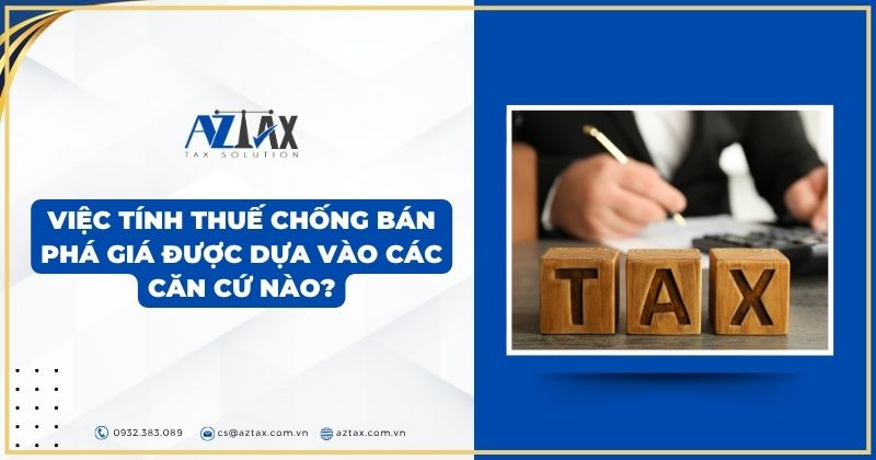 Việc tính thuế chống bán phá giá được dựa vào các căn cứ nào?