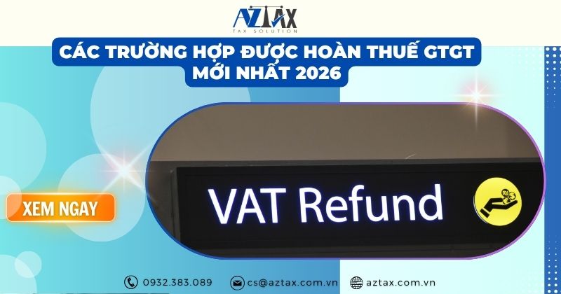 Các trường hợp được hoàn thuế GTGT mới nhất 2026 