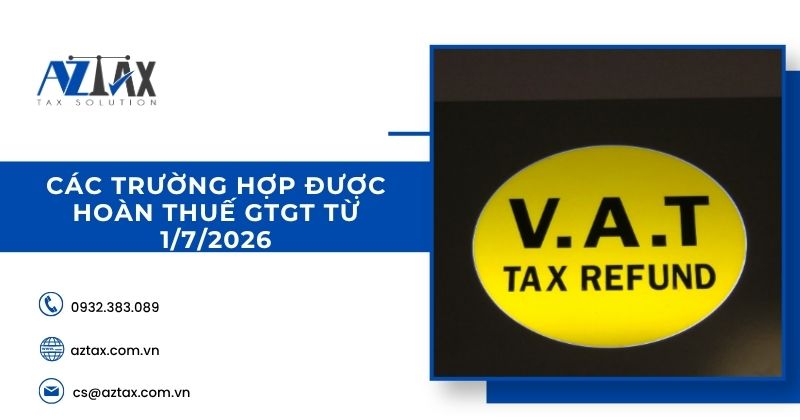 Các trường hợp được hoàn thuế GTGT từ 1/7/2025 như thế nào?