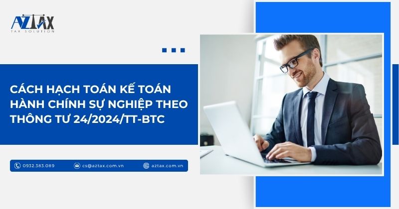 Cách hạch toán kế toán hành chính sự nghiệp theo Thông tư 242024TT-BTC