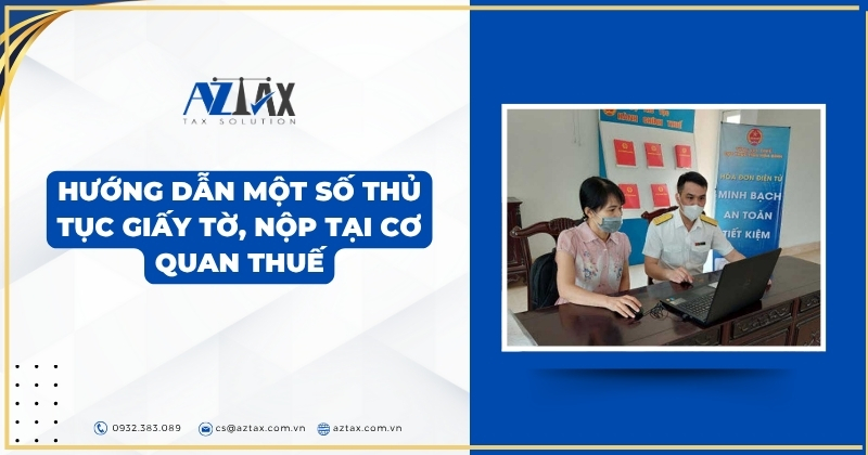 Hướng dẫn một số thủ tục giấy tờ, nộp tại cơ quan thuế