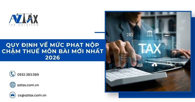 Quy định về mức phạt nộp chậm thuế môn bài mới nhất 2026