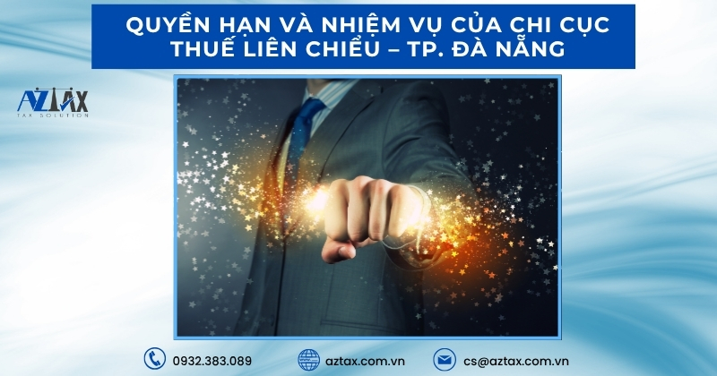 Quyền hạn và Nhiệm vụ của Chi cục Thuế Liên Chiểu – TP. Đà Nẵng