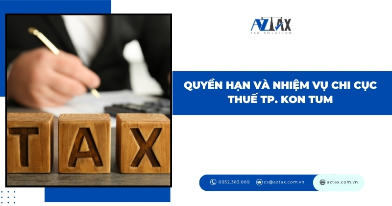 Quyền hạn và nhiệm vụ Chi cục Thuế Tp. Kon Tum