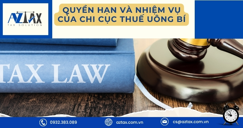 Quyền hạn và nhiệm vụ của Chi cục Thuế Uông Bí