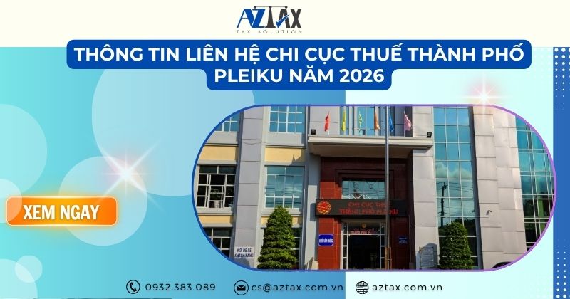 Thông tin liên hệ Chi cục Thuế Thành phố Pleiku năm 2026