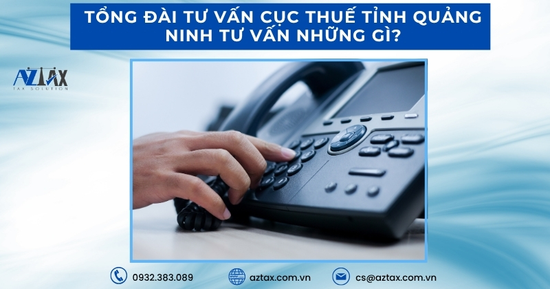 Tổng đài tư vấn cục Thuế tỉnh Quảng Ninh tư vấn những gì?