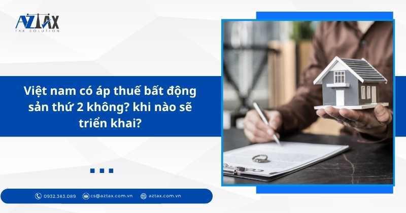 Việt nam có áp thuế bất động sản thứ 2 không? khi nào sẽ triển khai?