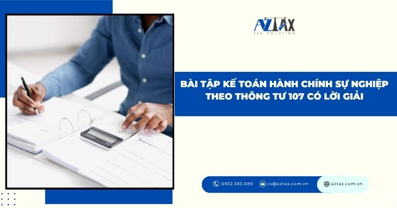 Bài tập kế toán hành chính sự nghiệp theo thông tư 107 có lời giải