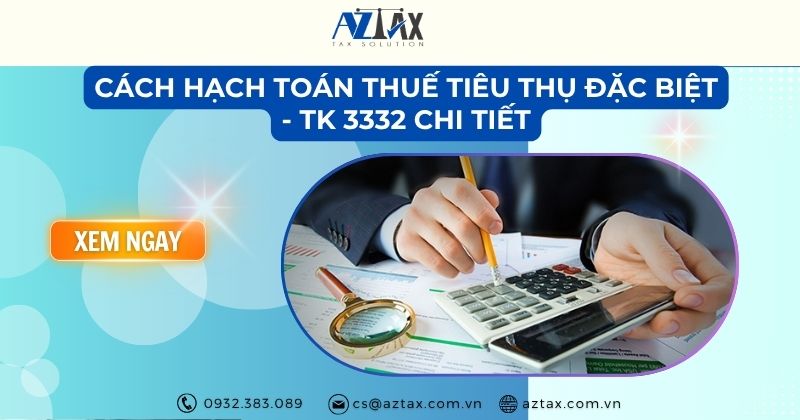 Cách hạch toán thuế tiêu thụ đặc biệt - TK 3332 chi tiết