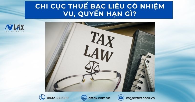 Chi cục Thuế Bạc Liêu có nhiệm vụ quyền hạn gì?