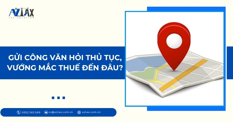 Gửi công văn hỏi thủ tục, vướng mắc thuế đến đâu?