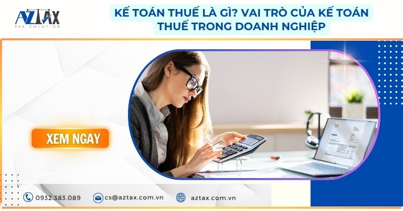 Kế toán thuế là gì? Vai trò của kế toán thuế trong doanh nghiệp