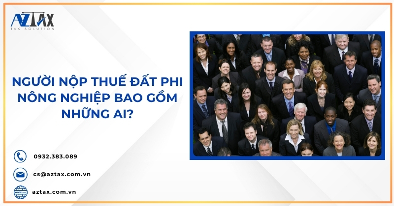 Người nộp thuế đất phi nông nghiệp bao gồm những ai?