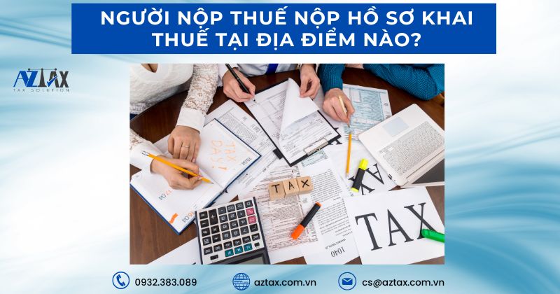 Người nộp thuế nộp hồ sơ khai thuế tại địa điểm nào