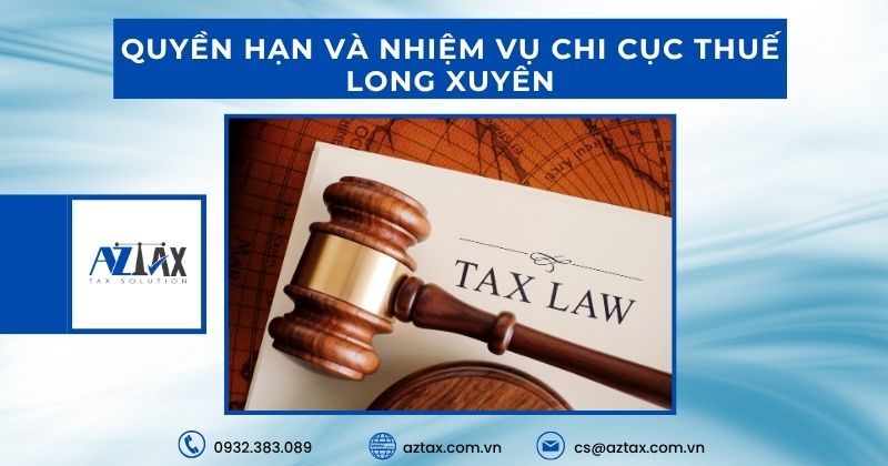 Quyền hạn và nhiệm vụ của Chi cục Thuế Long Xuyên