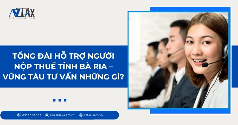 Tổng đài hỗ trợ người nộp thuế tỉnh Bà Rịa – Vũng Tàu tư vấn những gì?