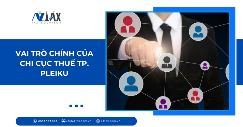 Vai trò chính của Chi cục Thuế TP. Pleiku