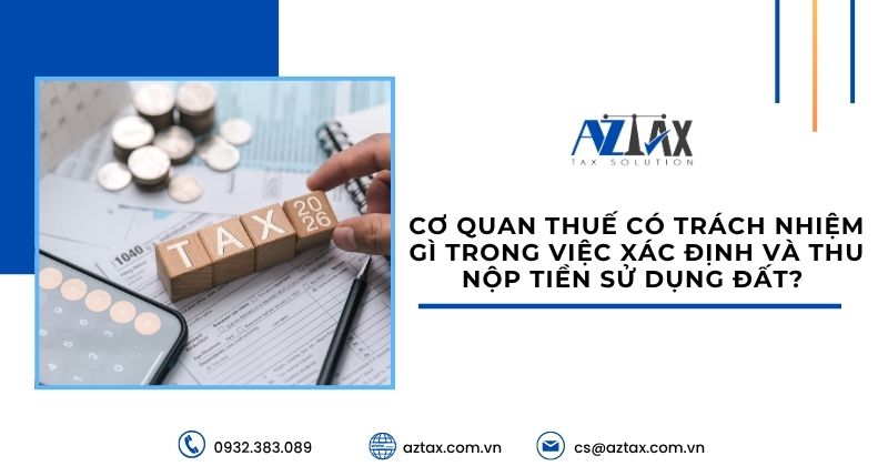 Cơ quan thuế có trách nhiệm gì trong việc xác định và thu nộp tiền sử dụng đất?