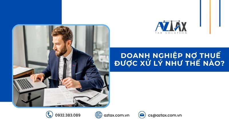 Doanh nghiệp nợ thuế được xử lý như thế nào?