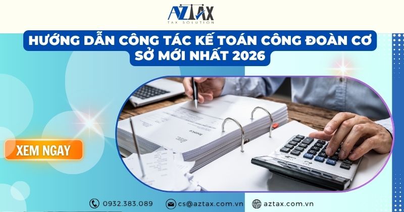 Hướng dẫn công tác kế toán công đoàn cơ sở mới nhất 2026