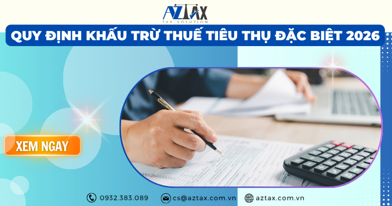 Quy định khấu trừ thuế tiêu thụ đặc biệt 2026