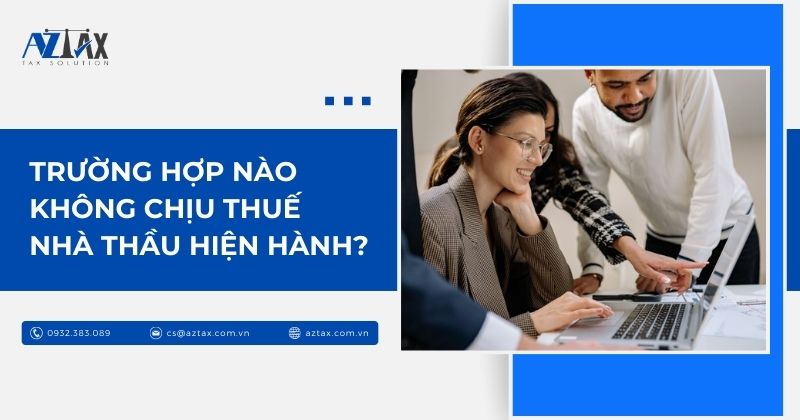 Trường hợp nào không chịu thuế nhà thầu hiện hành