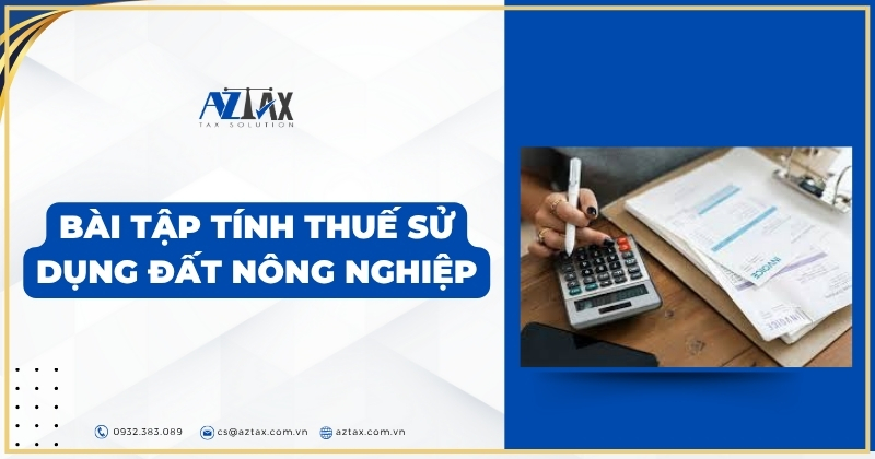 Bài tập tính thuế sử dụng đất nông nghiệp