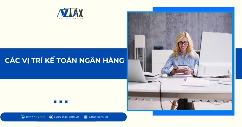 Các vị trí kế toán trong ngân hàng