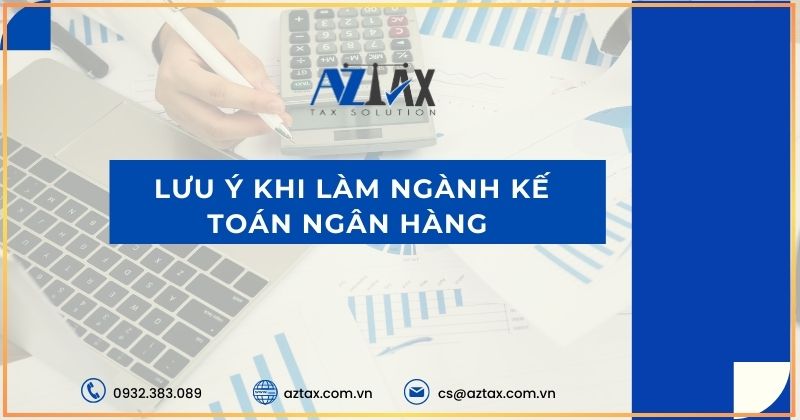 Lưu ý khi làm ngành kế toán ngân hàng