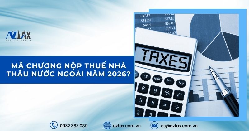 Mã chương nộp thuế nhà thầu nước ngoài năm 2026?