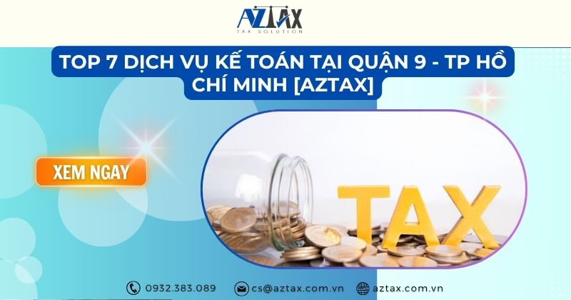 Top 7 dịch vụ kế toán tại Quận 9 - TP Hồ Chí Minh [AZTAX]