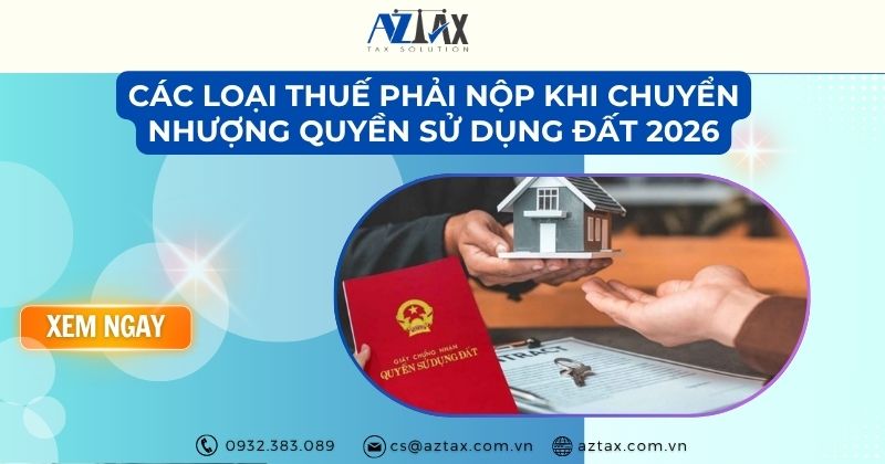 Các loại thuế phải nộp khi chuyển nhượng quyền sử dụng đất 2026