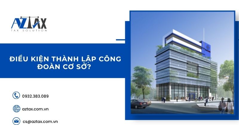 Điều kiện thành lập công đoàn cơ sở?