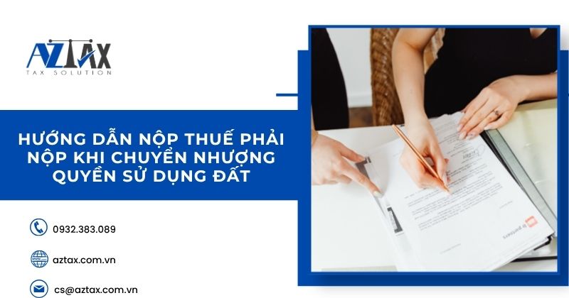 Hướng dẫn nộp thuế phải nộp khi chuyển nhượng quyền sử dụng đất