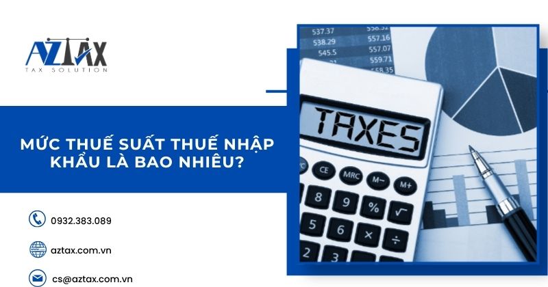 Mức thuế suất thuế nhập khẩu là bao nhiêu?