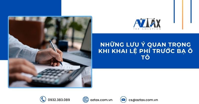 Những lưu ý quan trọng khi khai lệ phí trước bạ ô tô