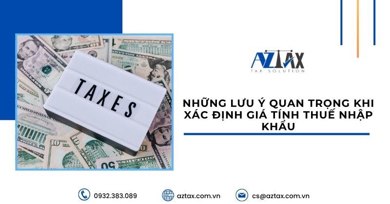 Những lưu ý quan trọng khi xác định giá tính thuế nhập khẩu