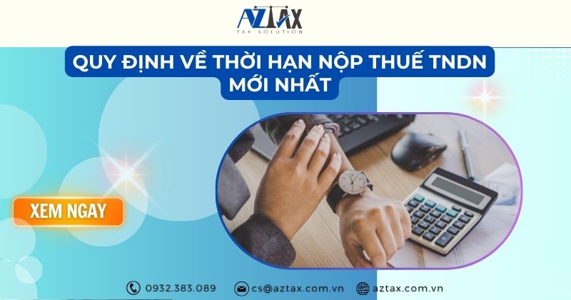 Quy định về thời hạn nộp thuế TNDN năm 2025