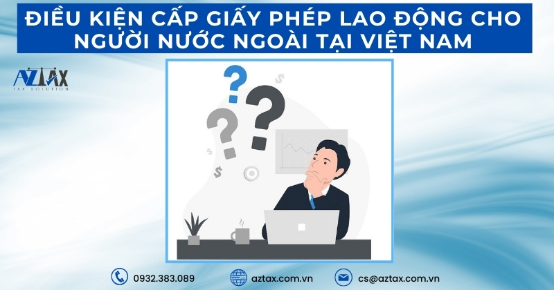 Điều kiện cấp giấy phép lao động cho người nước ngoài tại Việt Nam