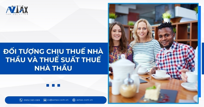 Đối tượng chịu thuế nhà thầu và thuế suất thuế nhà thầu