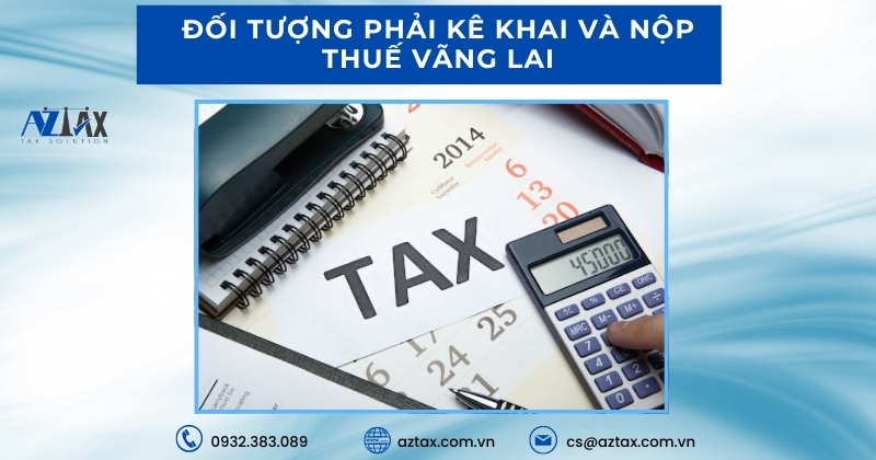 Đối tượng phải kê khai và nộp thuế vãng lai