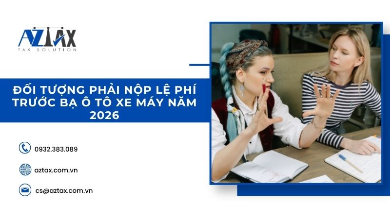 Đối tượng phải nộp lệ phí trước bạ ô tô xe máy năm 2026