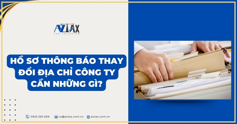 Hồ sơ thông báo thay đổi địa chỉ công ty cần những gì?