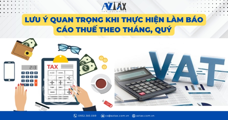 Lưu ý quan trọng khi thực hiện làm báo cáo thuế theo tháng, quý
