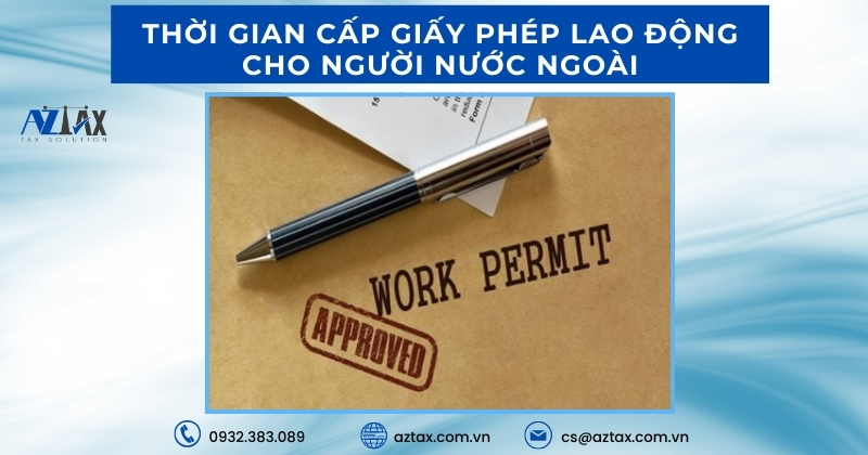 Thời gian cấp giấy phép laoThời gian cấp giấy phép lao động cho người nước ngoài động cho người nước ngoài